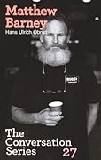 Hans Ulrich Obrist & Matthew Barney: The Conversation Series: Volume 27