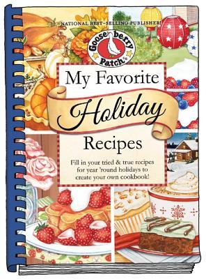 My Favorite Holiday Recipes: Fill in Tried & True Recipes for Year ‘Round Holidays to Create Your Own Cookbook (Blank Book Collection)