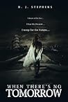 When There's No Tomorrow by H.J. Stephens