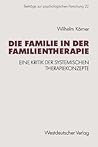 Die Familie in der Familientherapie: Eine Kritik der systemischen Therapiekonzepte (Beiträge zur psychologischen Forschung) (German Edition)