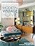 Style Your Modern Vintage Home: A Guide to Buying, Restoring and Styling from the 1920s to 1990s