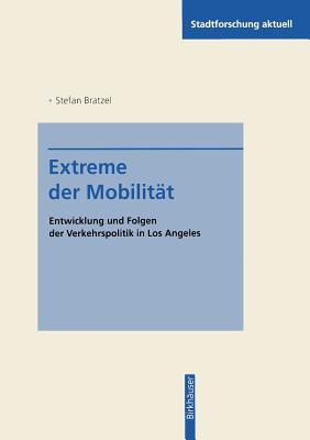 Extreme der Mobilität: Entwicklung und Folgen der Verkehrspolitik in Los Angeles (Stadtforschung aktuell, 51) (German Edition)