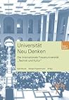 Universität Neu Denken: Die Internationale Frauenuniversität „Technik und Kultur“ (Schriftenreihe der internationalen Frauenuniversität "Technik und Kultur", 8) (German Edition)