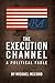 The Execution Channel: A Political Fable