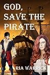 God, Save the Pirate by Ria Warrick