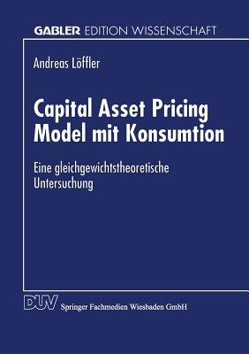 Capital Asset Pricing Model mit Konsumtion: Eine gleichgewichtstheoretische Untersuchung (German Edition)