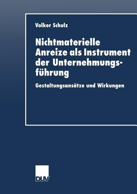 Nichtmaterielle Anreize als Instrument der Unternehmungsführung: Gestaltungsansätze und Wirkungen