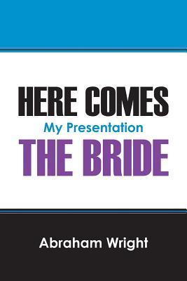 Here Comes the Bride: My Presentation