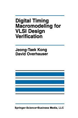 Digital Timing Macromodeling for VLSI Design Verification (The Springer International Series in Engineering and Computer Science)