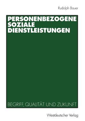 Personenbezogene Soziale Dienstleistungen: Begriff, Qualität und Zukunft (German Edition)