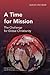 A Time for Mission by Samuel Escobar A Time for Mission by Samuel Escobar
