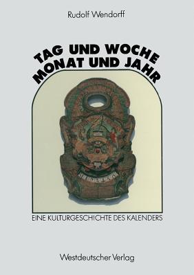 Tag und Woche, Monat und Jahr: Eine Kulturgeschichte des Kalenders (German Edition)