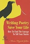 Writing Poetry To Save Your Life by Maria Mazziotti Gillan