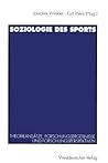 Soziologie des Sports: Theorieansätze, Forschungsergebnisse und Forschungsperspektiven (German Edition)