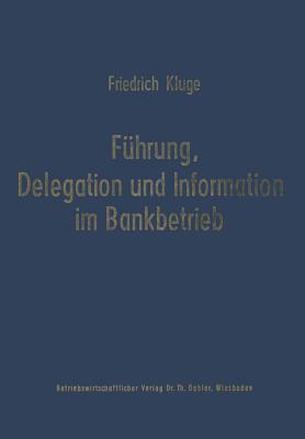 Führung, Delegation und Information im Bankbetrieb (Schriftenreihe für Kreditwirtschaft und Finanzierung)