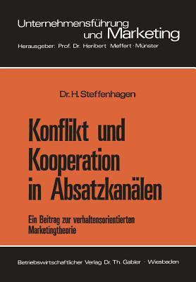 Konflikt und Kooperation in Absatzkanälen: Ein Beitrag zur verhaltensorientierten Marketingtheorie (Unternehmensführung und Marketing, 5) (German Edition)
