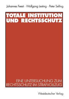 Totale Institution und Rechtsschutz: Eine Untersuchung zum Rechtsschutz im Strafvollzug (German Edition)