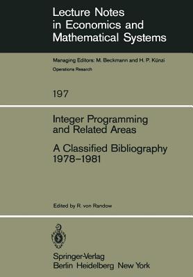 Integer Programming and Related Areas: A Classified Bibliography 1978–1981 (Lecture Notes in Economics and Mathematical Systems, 197)