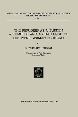 The Refugees as a Burden a Stimulus, and a Challenge to the West German Economy (Publications of the Research Group for European Migration Problems, 4)
