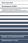 Symbolische Politik: Zur Bedeutung symbolischen Handelns in der Wahlkampfkommunikation der Bundesrepublik Deutschland (Studien zur Sozialwissenschaft, 72) (German Edition)