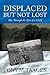 Displaced But Not Lost by Tony M. Taagen