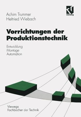 Vorrichtungen der Produktionstechnik: Entwicklung, Montage, Automation (Viewegs Fachbücher der Technik) (German Edition)