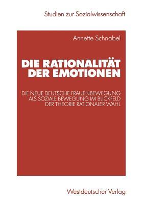 Die Rationalität der Emotionen: Die neue deutsche Frauenbewegung als soziale Bewegung im Blickfeld der Theorie rationaler Wahl (Studien zur Sozialwissenschaft) (German Edition)