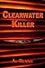 Clearwater Killer by Al Rennie