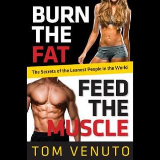 Burn the Fat, Feed the Muscle:Transform Your Body Forever Using the Secrets of the Leanest People in the World (LIBRARY EDITION)