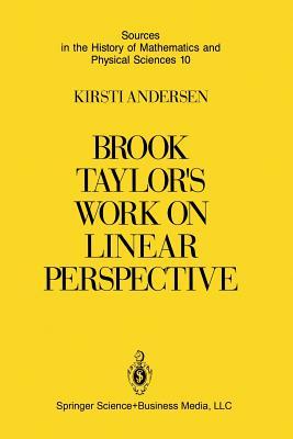 Brook Taylor’s Work on Linear Perspective: A Study of Taylor’s Role in the History of Perspective Geometry. Including Facsimiles of Taylor’s Two Books on Perspective (Paperback)