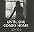 Until She Comes Home