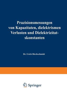 Präzisionsmessungen von Kapazitäten, dielektrischen Verlusten und Dielektrizitätskonstanten (Verfahrens- und Messkunde der Naturwissenschaft, 2) (German Edition)