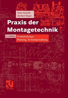 Praxis der Montagetechnik: Produktdesign, Planung, Systemgestaltung (Vieweg Praxiswissen) (German Edition)