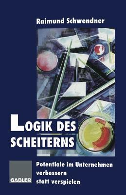Logik des Scheiterns: Potentiale im Unternehmen verbessern statt verspielen (German Edition)
