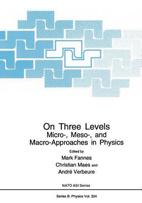 On Three Levels: Micro-, Meso-, and Macro-Approaches in Physics (NATO Science Series B:)