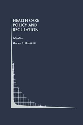 Health Care Policy and Regulation (Topics in Regulatory Economics and Policy)