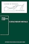 Catalysis by Metals by Albert-Jean Renouprez