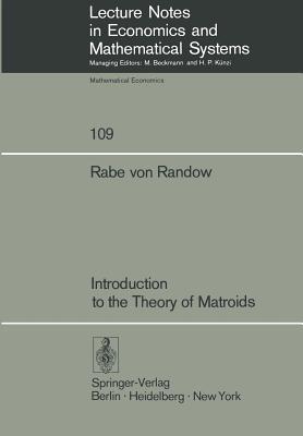 Introduction to the Theory of Matroids (Lecture Notes in Economics and Mathematical Systems, 109)