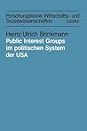 Public Interest Groups im politischen System der USA: Organisierbarkeit und Einflußtechniken (Forschungstexte Wirtschafts- und Sozialwissenschaften, 12) (German Edition) Public Interest Groups im politischen System der USA: Organisierbarkeit und Einflußtechniken (Forschungstexte Wirtschafts- und Sozialwissenschaften, 12) (German Edition)