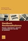 Handbuch Rechtsradikalismus: Personen ― Organisationen ― Netzwerke vom Neonazismus bis in die Mitte der Gesellschaft (German Edition)