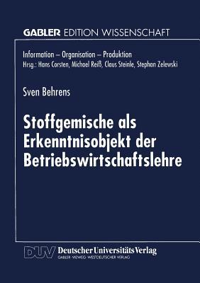 Stoffgemische als Erkenntnisobjekt der Betriebswirtschaftslehre (Information - Organisation - Produktion) (German Edition)