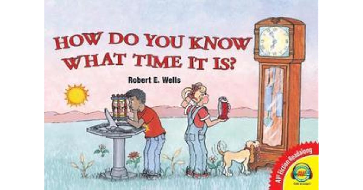 How Do You Know What Time It Is? by Robert E. Wells