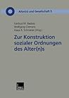 Zur Konstruktion sozialer Ordnungen des Alter(n)s (Alter(n) und Gesellschaft, 5) (German Edition) Zur Konstruktion sozialer Ordnungen des Alter(n)s (Alter(n) und Gesellschaft, 5) (German Edition)