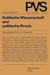 Politische Wissenschaft und politische Praxis: Tagung der Deutschen Vereinigung für Politische Wissenschaft in Bonn, Herbst 1977 (Politische Vierteljahresschrift Sonderhefte, 9) (German Edition) Politische Wissenschaft und politische Praxis: Tagung der Deutschen Vereinigung für Politische Wissenschaft in Bonn, Herbst 1977 (Politische Vierteljahresschrift Sonderhefte, 9) (German Edition)