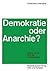 Demokratie oder Anarchie?: ...