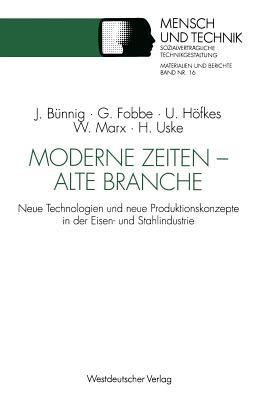 Moderne Zeiten ― alte Branche: Neue Technologien und neue Produktionskonzepte in der Eisen- und Stahlindustrie (Sozialverträgliche Technikgestaltung, Materialien und Berichte) (German Edition)