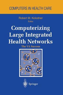 Computerizing Large Integrated Health Networks: The VA Success (Health Informatics)