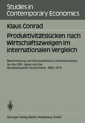 Produktivitätslücken nach Wirtschaftszweigen im internationalen Vergleich: Beschreibung und ökonometrische Ursachenanalyse für die USA, Japan und die ... Contemporary Economics, 17)