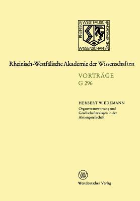 Organverantwortung und Gesellschafterklagen in der Aktiengesellschaft: 296. Sitzung am 16. Oktober 1985 in Düsseldorf (Fassung vom 1. 1. 1989) ... der Wissenschaften, G 296) (German Edition)