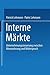 Interne Märkte: Unternehmungssteuerung zwischen Abwanderung und Widerspruch (German Edition)